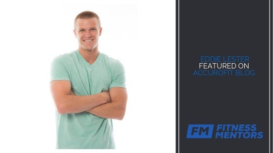 Fitness Mentors CEO Eddie Lester Featured On AccuroFit Blog
