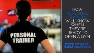 How Personal Trainers Will Know When They’re Ready to Open a Gym