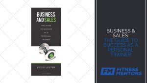 Business and Sales: The Guide to Success as a Personal Trainer by Eddie Lester